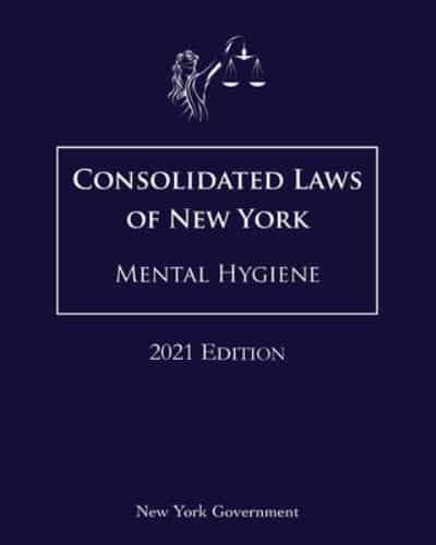 Consolidated Laws of New York Mental Hygiene 2021 Edition