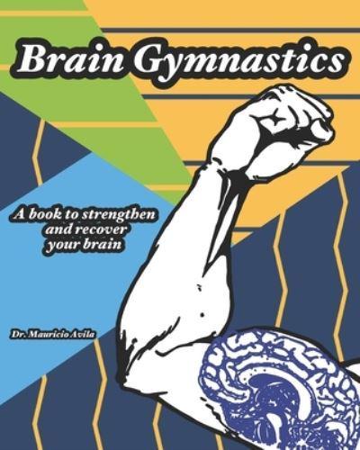 Brain Gymnastics: A book to strengthen and recover your brain.  Multiple mind games for adults that will help improve your brain capacity.