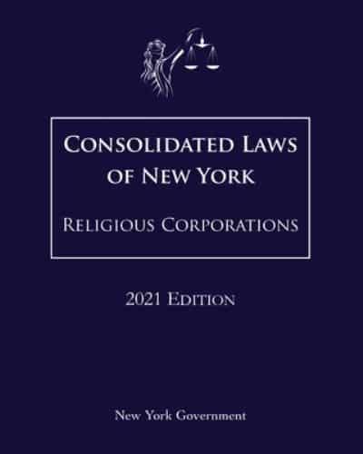 Consolidated Laws of New York Religious Corporations 2021 Edition