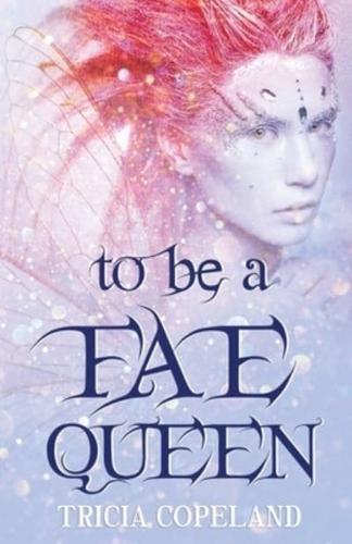 To Be a Fae Queen