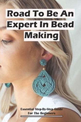 Road To Be An Expert In Bead Making