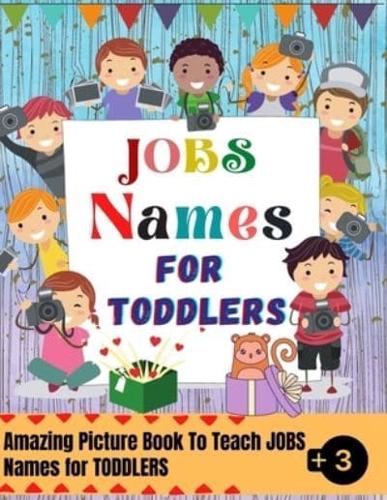 Jobs Names For Toddlers : A Picture Book That Will Help Your Child To Memorize The Names of Official Occupations and Handicrafts, Amazing And Colorful  Picture Book For Toddlers  3-4 ages.