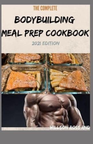 THE COMPLETE BODYBUILDING MEAL PREP COOKBOOK 2021 Edition