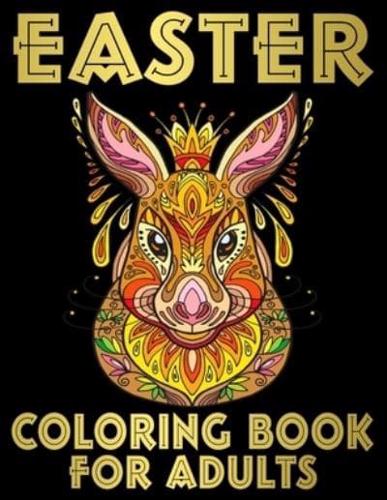 Easter Coloring Book for Adults: An Adult Coloring Book of Easter with Spring Mandalas, Easter Eggs, and Cute Bunnies Designs for Relaxation and Stress Relief - Perfect Easter Basket Stuffers - Large Print.