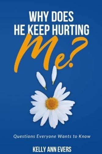 Why Does He Keep Hurting Me?: Questions Everyone Wants to Know ... Understanding victims of domestic abuse and domestic violence ebook