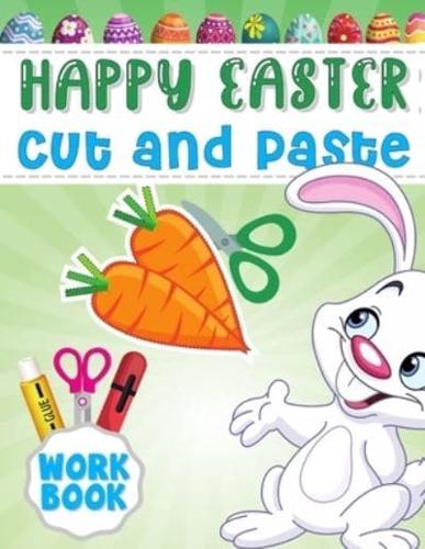 Happy Easter Cut and Paste Workbook: for Preschool Activity & Coloring Book for Toddlers, Children, Kindergarten Boys and Girls   Cutting & Pasting Practice Scissor Skills (Perfect Basket Gift Idea for Kids or Grandkids)
