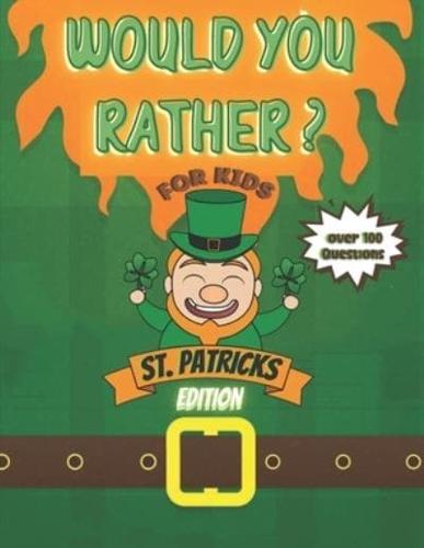 Would You Rather? For Kids St Patrick's Edition Over 100 Questions!