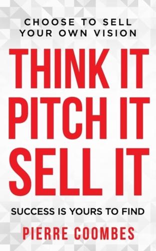 Think it. Pitch it. Sell it.: Choose to sell your own vision.