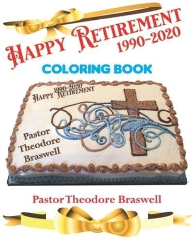 HAPPY RETIREMENT 1990-2020: COLORING BOOK PASTOR THEODORE BRASWELL