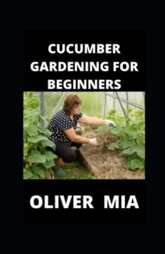 Cucumber Gardening for Beginners