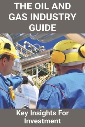 The Oil And Gas Industry Guide