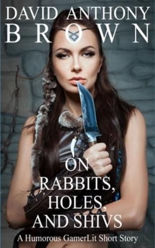 On Rabbits, Holes, and Shivs