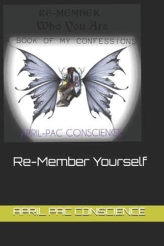 Re-Member Who You Are A Book Of My Confessions