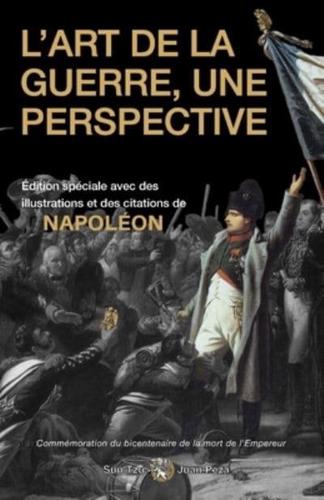 L'Art de la Guerre, une Perspective Commémoration du bicentenaire de la mort de l'empereur (illustrée et annotée): Édition spéciale avec des illustrations et des citations de Napoléon