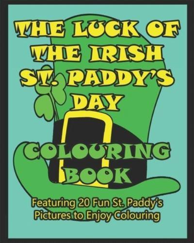 The Luck of the Irish St. Paddy's Day Colouring Book