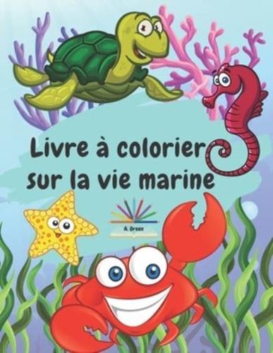 Livre à colorier sur la vie marine: Un livre à colorier pour les enfants de 4 à 8 ans avec des créatures marines et la vie marine sous-marine