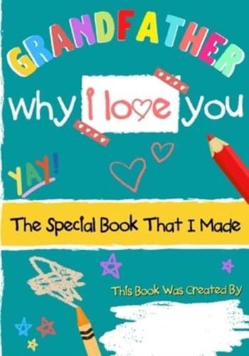 Grandfather - Why I Love You: The Special Book That I Made   A Child's Gift To Their Grandparent For Birthday's, Father's Day, Christmas or Just To Say I Love You!