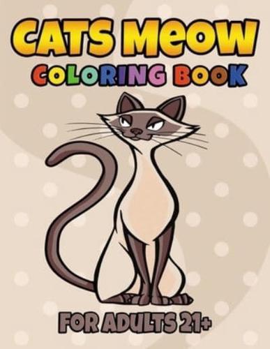Cats Meow Coloring Book For Adults 21+