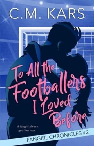 To All the Footballers I Loved Before: A fangirl sports romance