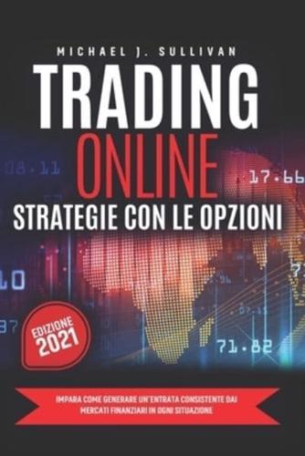 Trading Online: Strategie con le Opzioni: Impara come Generare un'entrata consistente dai Mercati Finanziari in ogni Situazione