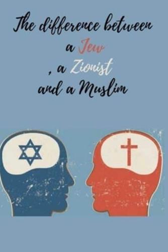 The Difference Between a Jew, a Zionist and a Muslim