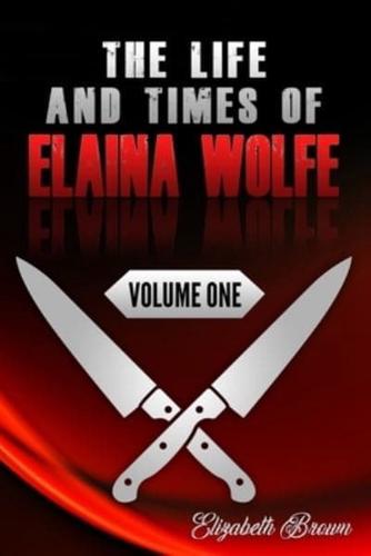 The Life and Times of Elaina Wolfe, Volume One