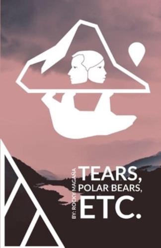 Tears, Polar Bears, Etc.
