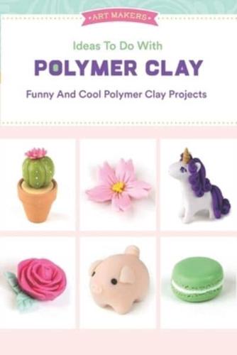Ideas To Do With Polymer Clay : Mary Therriault : 9798721183713 :  Blackwell's
