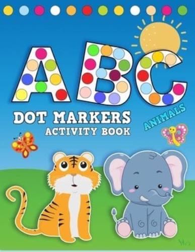 Dot Markers Activity Book ABC Animals: Shapes And Numbers, Learn the Alphabet by Coloring Beautiful Animals, Do a Dot and Paint Daubers Preschool Book for Toddler, Preschool, Kindergarten, Girls and Boys, Do a dot Page a Day, Doadot Art Coloring Book
