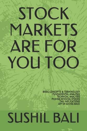 STOCK MARKETS ARE FOR YOU TOO: BASIC CONCEPTS & TERMINOLOGY FUNDAMENTAL ANALYSIS TECHNICAL ANALYSIS PICKING WINNING STOCKS TAX IMPLICATIONS JOY OF GIVING BACK