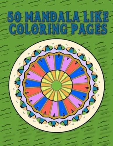 50 Mandala Like Coloring Pages: Images To Color While You Relax And Reduce Stress!