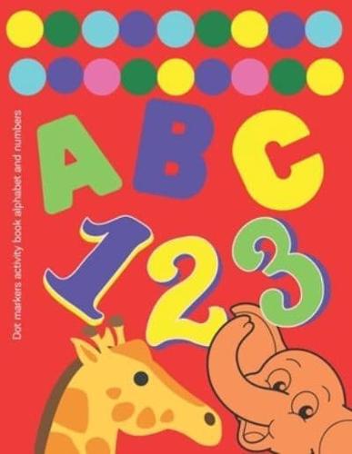 Dot markers activity book alphabet and numbers: Dot Marker Book for Toddlers.  BIG DOTS.Alphabet, numbers, shape in a toddler coloring book.120 pages. 8 * 11.5 inches.