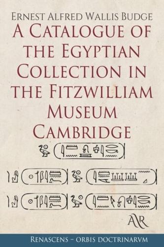 A Catalogue of the Egyptian Collection in the Fitzwilliam Museum, Cambridge