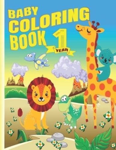 Baby Coloring Book 1 Year: My first coloring book with funny cute animal to color . Big picture coloring books for toddlers ages 1-3 . Perfect gift for kids improved there motor skill