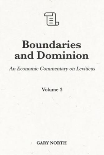Boundaries and Dominion: An Economic Commentary on Leviticus, Volume 3
