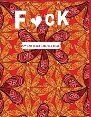 F*ck:Swear word coloring book: More than 45 Curse Word color design, tress relieving and relaxing coloring pages to help you deal with the craziness of this world