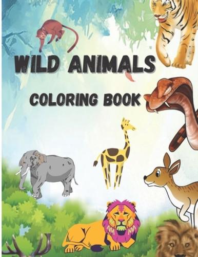 Wild Animals Coloring Book: Beautiful Wild Animals , Coloring Pages with Elephants , Monkeys , Lions , Tigers Etc.
