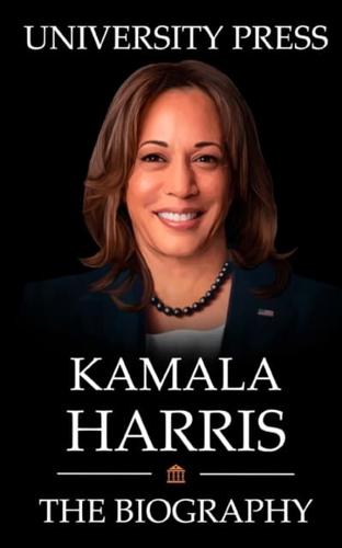 Kamala Harris Book: The Biography of Kamala Harris