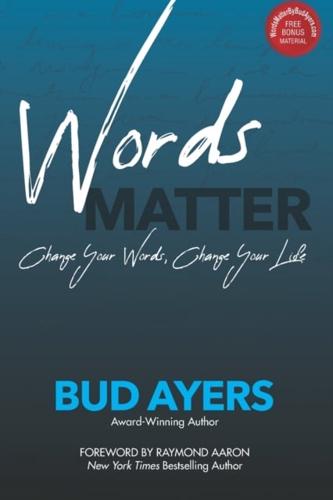 WORDS MATTER: Change Your Words, Change Your Life