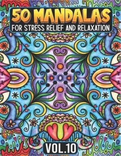 50 Mandalas for Stress Relief and Relaxation Volume 10: Mandala Coloring Book For Adults Featuring Beautiful Floral Pattern