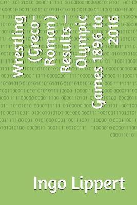 Wrestling (Greco-Roman) Results - Olympic Games 1896 to 2016