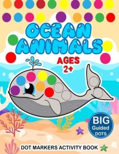 Ocean Animals Dot Markers Activity Book: Big Guided Dots Fun for Toddlers Ages 2-5