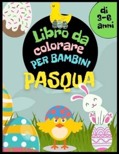 Libro da colorare di Pasqua per bambini dai 3 ai 6 anni: Cesto pasquale, uova, conigli, galline e altri da colorare. Attività pasquale per ragazze e ragazzi.