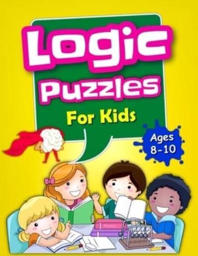 Logic Puzzles For Kids Ages 8-10: Brain Games For Clever Kids, Mixed Puzzle Book For Teens, Fun Workbook For Kids