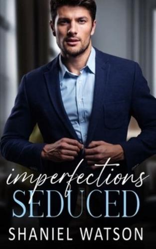 Imperfections Seduced