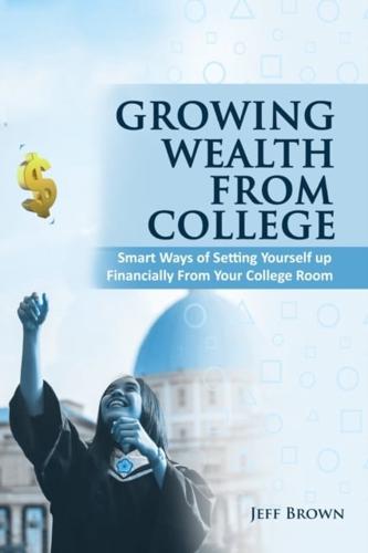 Growing Wealth From College: Smart Ways Of Setting Yourself Up Financially From Your College Room