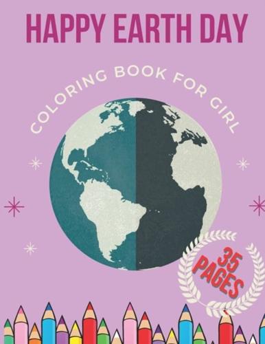 Happy Earth Day Coloring Book for Girl:  Day Activity Book with Cleaning Nature Planting Trees Recycling Coloring Pages for Preschoolers