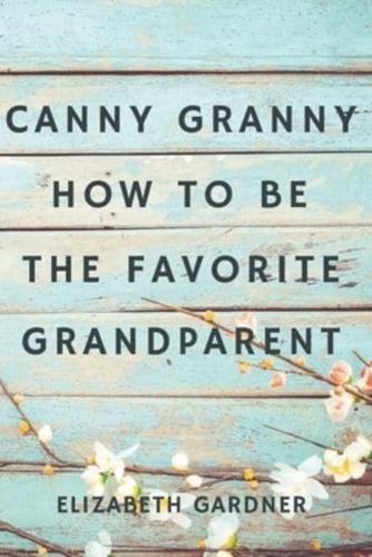 Canny Granny:  How to Be the Favorite Grandparent