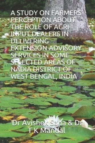 A Study on Farmers' Perception About the Role of Agri-Input Dealers in Delivering Extension Advisory Services in Some Selected Areas of Nadia District of West Bengal, India