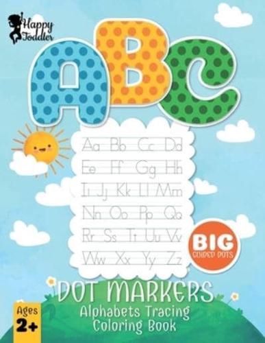 Happy Toddler Dot Markers Alphabets Tracing Coloring Book: 160 Alphabets Coloring Pages with BIG Guided Dots. Good Gift for Young Children, Preschool, Kindergarten & all kids ages 2+. Pick for Teachers, Parents for Homeschool & Sunday School